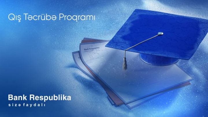 Bank Respublika gənclər üçün “Qış Təcrübə Proqramı” elan edir”!