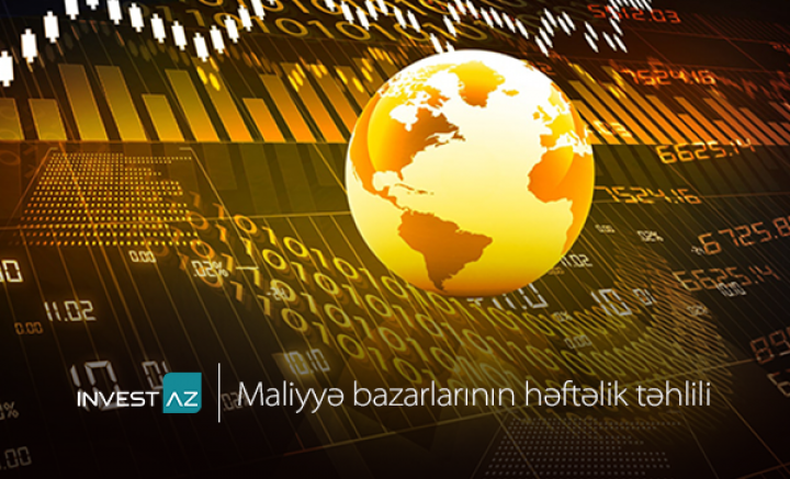 “InvestAZ”-dan dünya maliyyə bazarları ilə bağlı həftəlik analiz