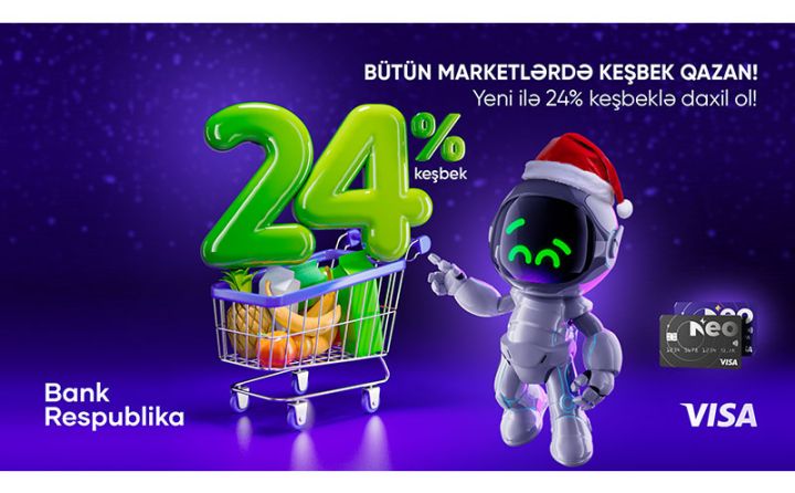 Visa NeoKart sahibləri bütün marketlərdə 24% KEŞBEK qazanacaq!