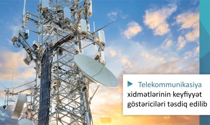 Telekommunikasiya xidmətlərinin keyfiyyət göstəriciləri təsdiq edilib