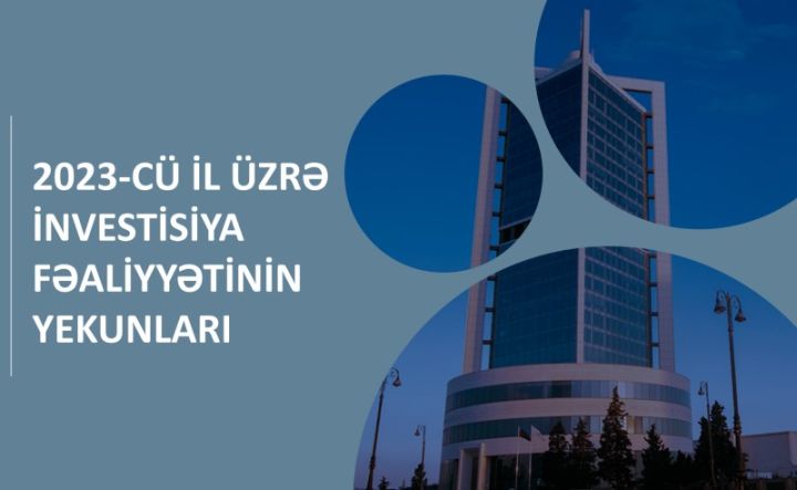 Dövlət Neft Fondunun 2023-də investisiya fəaliyyətinin yekunları