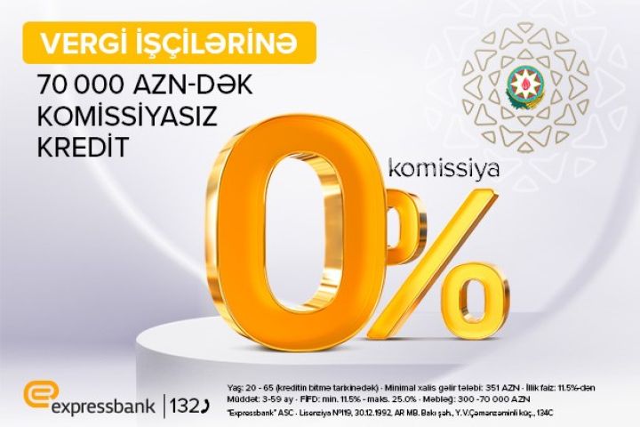 Vergi işçilərinə komissiyasız kredit - “Expressbank”da