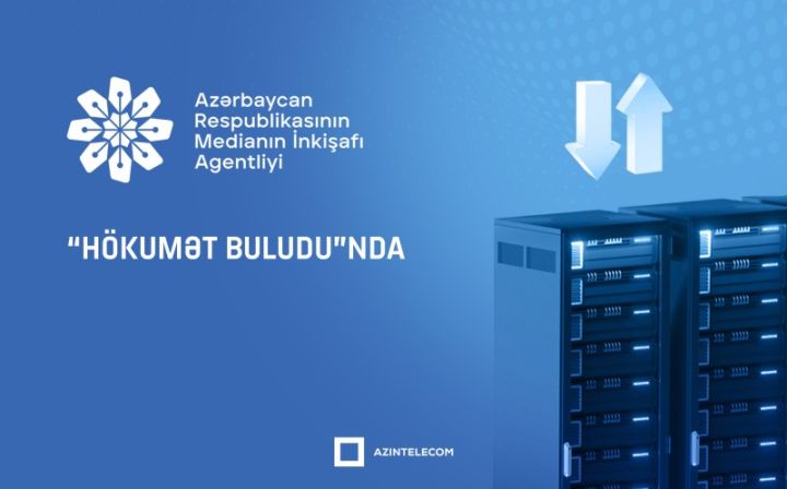 MEDİA informasiya sistemlərini tam olaraq “Hökumət buludu”na köçürüb