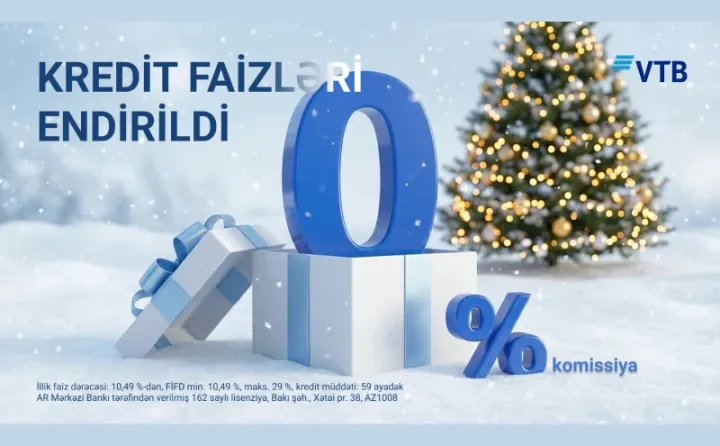 Yeni il ərəfəsində VTB Azərbaycan ilin sonuna qədər nağd kreditlər üzrə faiz dərəcələrini endirdi!
