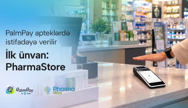 PalmPay apteklərdə istifadəyə verilir - İlk ünvan: PharmaStore ®
