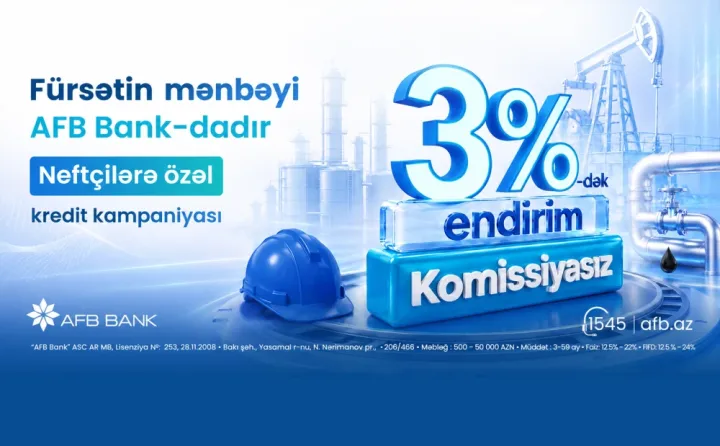 Fürsətin mənbəyi AFB Bank-dadır! Neftçilərə özəl kredit kampaniyası ®