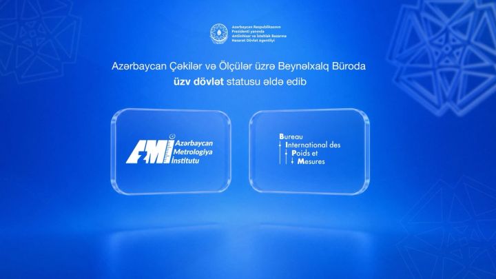 Azərbaycan Çəkilər və Ölçülər üzrə Beynəlxalq Büroda üzv dövlət statusu əldə edib